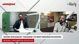 NOYAN YENİ ŞARKISI "YAKIŞIRIM" İLE MERT ERDOĞAN'IN KONUĞU