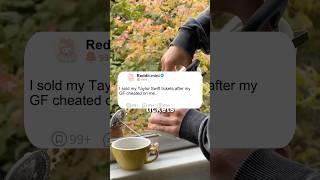 I sold my Taylor Swift tickets after my GF cheated on me.." #storytime #story #reddit
