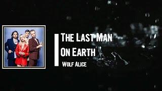 Wolf Alice - The Last Man On Earth Lyrics