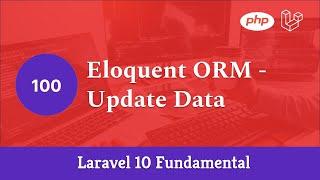 Laravel 10 Fundamental [Part 100] - Eloquent ORM - Update Data