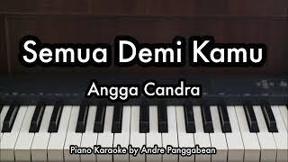 Semua Demi Kamu - Angga Candra | Piano Karaoke by Andre Panggabean