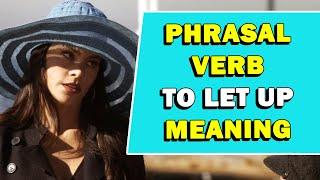 Phrasal Verb 'To Let Up' Meaning