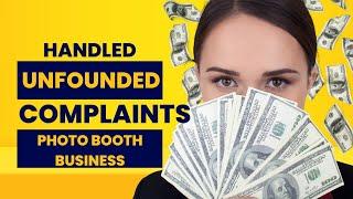 Handling unfounded customer complaints as a photo booth manufacturer and/or if your a re-seller!