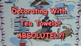 Decorating With Tea Towels Absolutely!