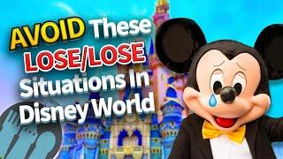 AVOID These LOSE/LOSE Situations In Disney World