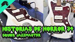 Historias de Horror del Taller - Episodio 34- Squier Jazzmaster