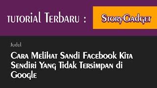 Cara Melihat Sandi Facebook Kita Sendiri Yang Tidak Tersimpan di Google