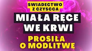 Miała ręce we krwi. Prosiła o modlitwę - świadectwo z Czyśćca