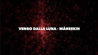 Vengo Dalla Luna - Måneskin (lyrics)