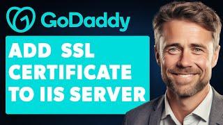 How to Add Godaddy SSL Certificate to IIS (Full 2024 Guide)