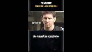 MESSI THÁCH ĐẤU THỦ MÔN ROBOT