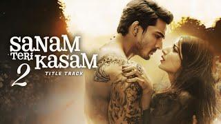 Sanam Teri Kasam 2 - Title Song | Ankit Tiwari | Harshvardhan Rane, Mawra Hocane | 7th Feb 2025