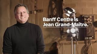 Banff Centre is Jean Grand-Maître