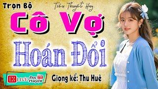 Truyện đêm khuya hay nhất thế giới: " CÔ VỢ HOÁN ĐỔI " - Full Tiểu thuyết radio 2025 #mcthuhue