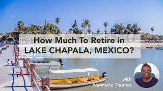 How Much Does It Cost to Retire in Lake Chapala Ajijic Mexico?