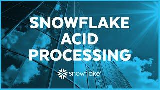 An Inside Look to Snowflake's ACID Processing | Snowflake Inc.