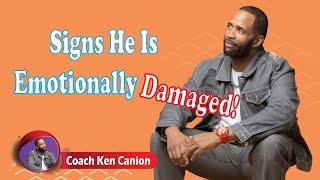 Signs He Is Emotionally Damaged! || Coach Ken Canion