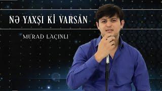 Murad Laçınlı - Nə Yaxşı Ki Varsan