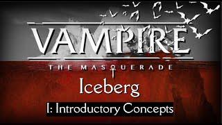 V:tM Iceberg I: Introductory Concepts ft. @TheSleepyJack