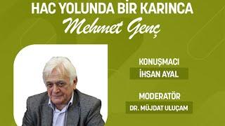 HAC YOLUNDA BİR KARINCA: MEHMET GENÇ - İhsan Ayal | Çarşamba Sohbetleri