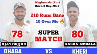 Super Match - Kheri (Karan Ambala) vs Dhaba (Ajay Gujjar) At Meghuwala Cricket Cup - Haryana Cricket