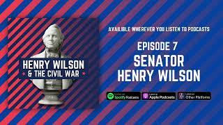 Senator Henry Wilson - Henry Wilson & The Civil War Episode 7