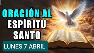  ORACIÓN AL ESPÍRITU SANTO.  LUNES 7 DE ABRIL DE 2025 