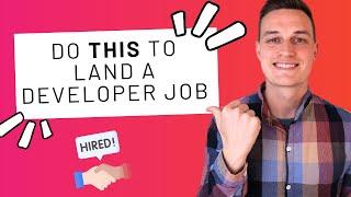 Do THIS to land a developer job - How to switch careers and get hired as a programmer