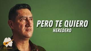 Heredero - PERO TE QUIERO (LETRA)