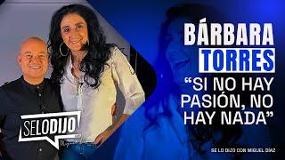 Bárbara Torres: "Sin PASIÓN no puedes hacer NADA" | Se lo Dijo con Miguel Díaz