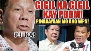 DIGONG, GIGIL NA GIGIL KAY PBBM!