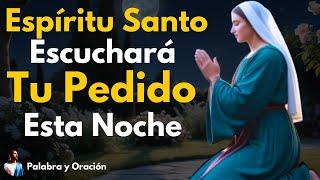 Oración de la noche: ESPÍRITU SANTO ATIENDE MI PEDIDO ESTA NOCHE.