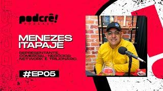 EP.05 PODCRÊ! - MENEZES ITAPAJÉ  (representantecomercial, negóciosnetwork e trilionário)