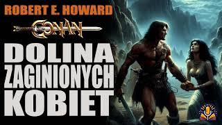 Robert E. Howard - Dolina Zaginionych Kobiet [AUDIOBOOK PL]