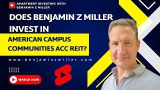 Does Benjamin Z Miller invest in American Campus Communities ACC REIT?