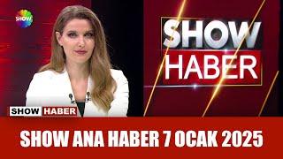 Show Ana Haber 7 Ocak 2025