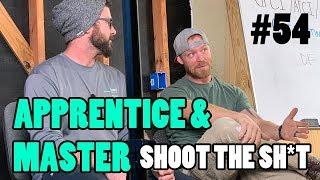 Episode 54 - Apprentice and Master Shoot The Sh*t