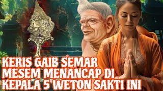 KERIS GAIB SEMAR MESEM NANCEP DI KEPALA WETON INI‼️_5 WETON SAKTI DENGAN DAYA PENGASIHAN TINGGI