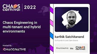 Chaos Engineering in Multi-tenant and Hybrid Environments - Karthik S | Chaos Carnival 2022