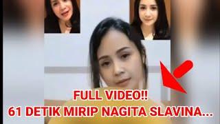 FULL VIDEO 61 DETIK MIRIP NAGITA SLAVINA YANG VIRAL....