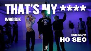 THAT’S MY **** - WHOISJK I / HO SEO I Choreography / Urban Play Dance Academy