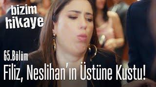 Filiz Neslihan'ın üstüne kustu! - Bizim Hikaye 65. Bölüm