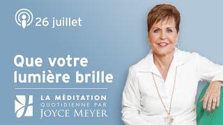 26 juillet | Que votre lumière brille – Méditation quotidienne par Joyce Meyer