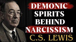 The Demonic Spirits Behind Narcissism | C.S Lewis Sermons