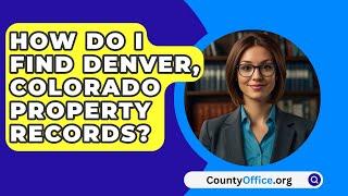 How Do I Find Denver, Colorado Property Records? - CountyOffice.org