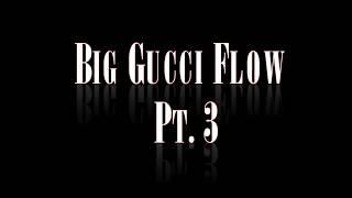 Big Gucci Flow Pt.3