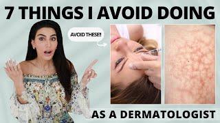 7 Things I Never Do as a Dermatologist