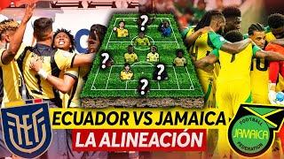 La ALINEACIÓN de ECUADOR vs JAMAICA que YO PONDRÍA