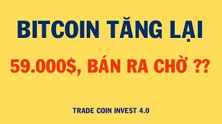 PHÂN TÍCH BITCOIN HÔM NAY VÀ CẬP NHẬT THỊ TRƯỜNG CRYPTO | BITCOIN TĂNG LẠI 59.000$, BÁN RA CHỜ ??