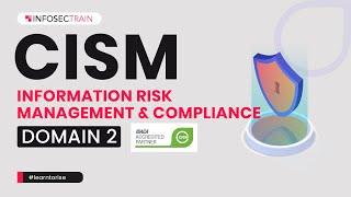 CISM Domain 2 -  Information Risk Management and Compliance | CISM Preparation  | InfosecTrain